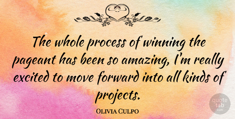 Olivia Culpo Quote About Amazing, Excited, Kinds, Move, Pageant: The Whole Process Of Winning...