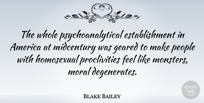 Blake Bailey Quote About America, Geared, People: The Whole Psychoanalytical Establishment In...