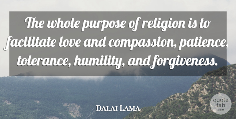 Dalai Lama Quote About Life, Humility, Compassion: The Whole Purpose Of Religion...