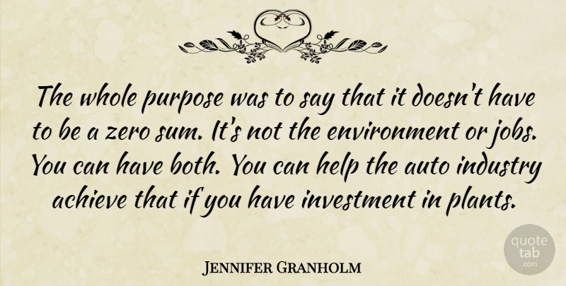 Jennifer Granholm Quote About Auto, Environment, Industry, Investment, Zero: The Whole Purpose Was To...