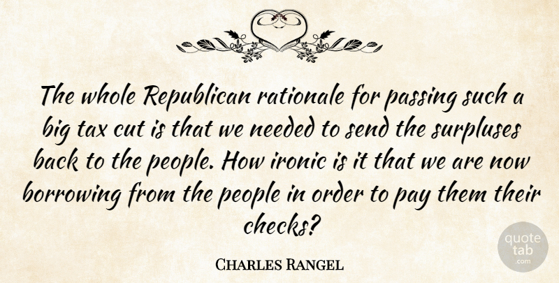 Charles Rangel Quote About Borrowing, Cut, Ironic, Needed, Order: The Whole Republican Rationale For...