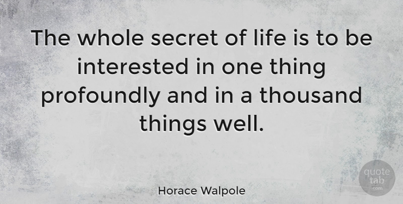 Horace Walpole Quote About Life, Learning, Secret: The Whole Secret Of Life...