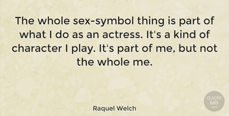 Raquel Welch Quote About undefined: The Whole Sex Symbol Thing...