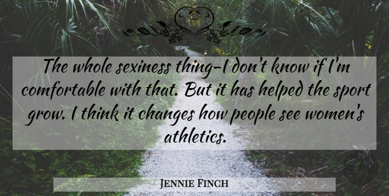 Jennie Finch Quote About Sports, Thinking, People: The Whole Sexiness Thing I...