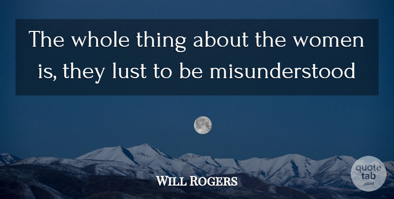 Will Rogers Quote About Lust, Women: The Whole Thing About The...