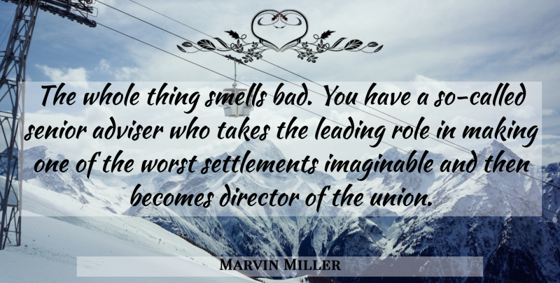 Marvin Miller Quote About Adviser, Becomes, Director, Imaginable, Leading: The Whole Thing Smells Bad...