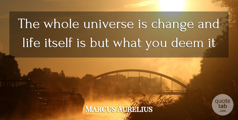 Marcus Aurelius Quote About Spiritual, Whole, Universe: The Whole Universe Is Change...
