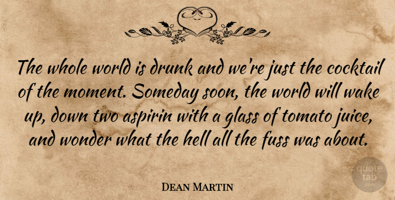 Dean Martin Quote About Beer, Two, Glasses: The Whole World Is Drunk...