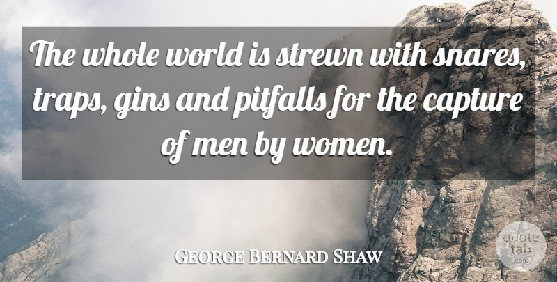 George Bernard Shaw Quote About Women, World, Pitfalls: The Whole World Is Strewn...
