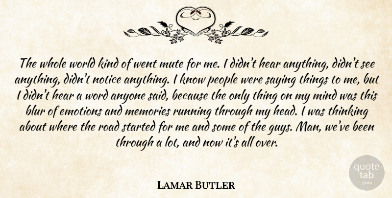 Lamar Butler Quote About Anyone, Blur, Emotions, Hear, Memories: The Whole World Kind Of...