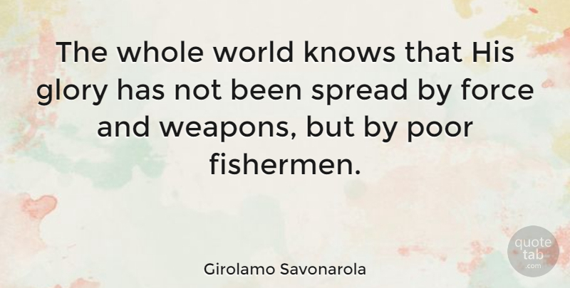 Girolamo Savonarola Quote About World, Weapons, Glory: The Whole World Knows That...