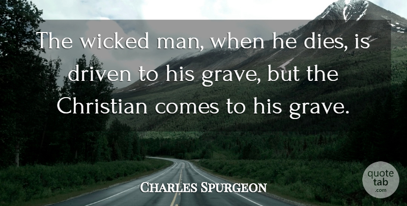 Charles Spurgeon Quote About Christian, Men, Wicked: The Wicked Man When He...