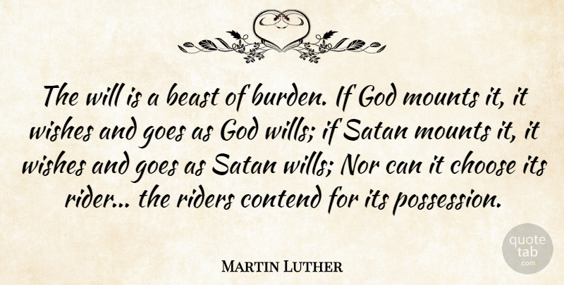 Martin Luther Quote About Wish, Satan, Beast: The Will Is A Beast...