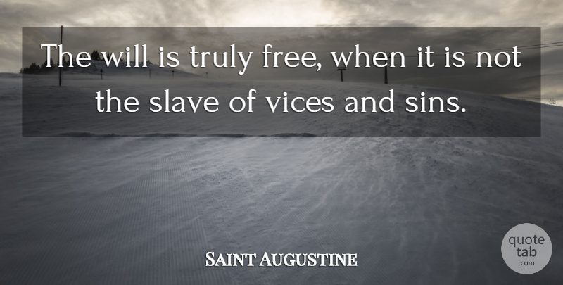 Saint Augustine Quote About Vices, Sin, Slave: The Will Is Truly Free...