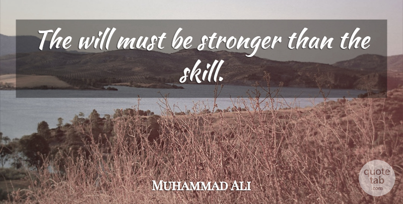 Muhammad Ali Quote About Courage, Skills, Boxing: The Will Must Be Stronger...
