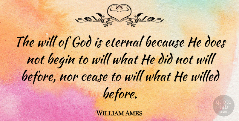 William Ames Quote About Doe, Gods Will, Cease: The Will Of God Is...