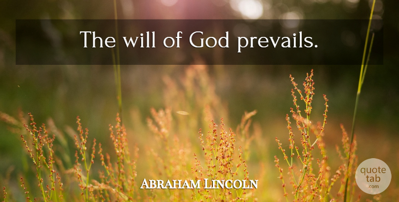 Abraham Lincoln Quote About God, Gods Will: The Will Of God Prevails...