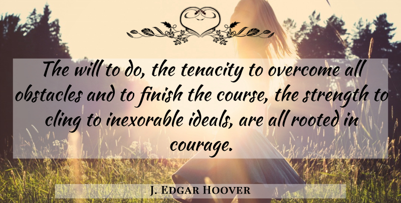 J. Edgar Hoover Quote About Overcoming, Obstacles, Tenacity: The Will To Do The...