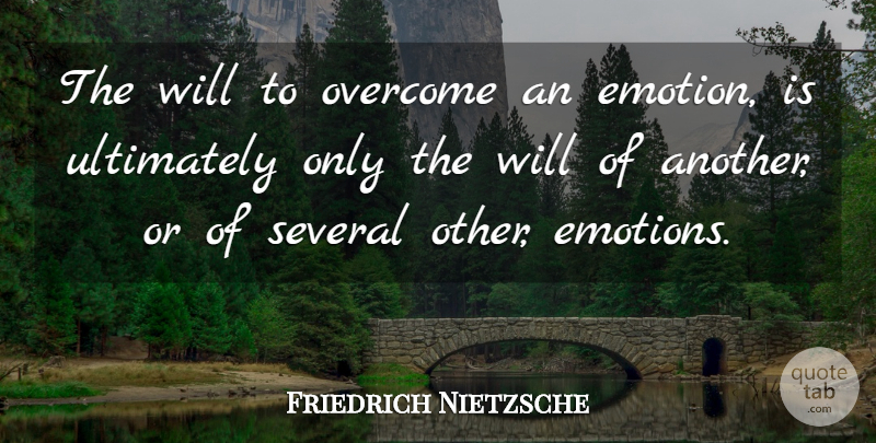 Friedrich Nietzsche Quote About Overcoming, Emotion, Beyond Good And Evil: The Will To Overcome An...