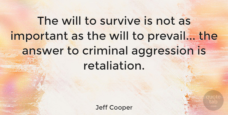 Jeff Cooper Quote About Gun, Will To Survive, Survival: The Will To Survive Is...