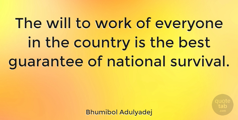 Bhumibol Adulyadej Quote About Country, Survival, Guarantees: The Will To Work Of...