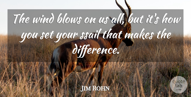 Jim Rohn Quote About Blow, Differences, Wind: The Wind Blows On Us...