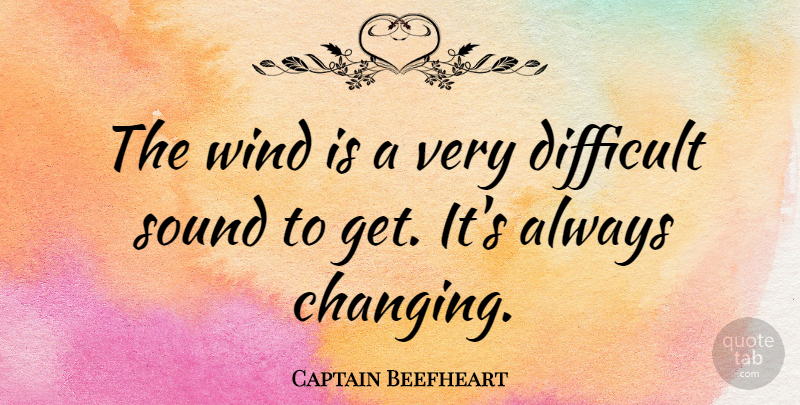 Captain Beefheart Quote About American Artist: The Wind Is A Very...