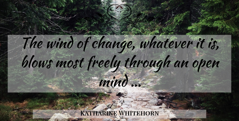 Katharine Whitehorn Quote About Blow, Wind, Intelligence: The Wind Of Change Whatever...