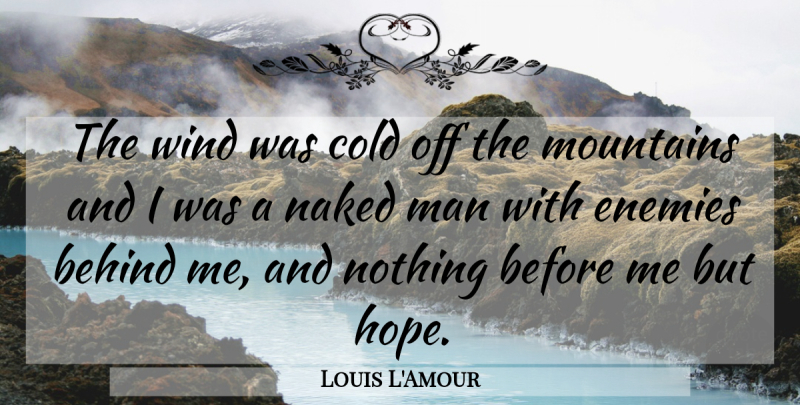 Louis L'Amour Quote About Hope, Men, Wind: The Wind Was Cold Off...
