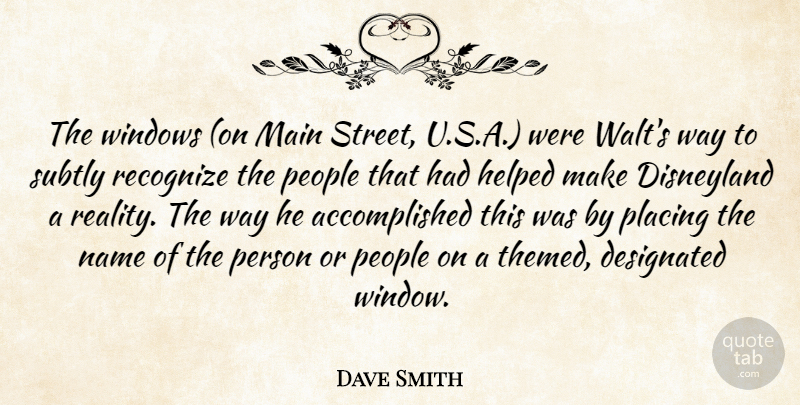 Dave Smith Quote About Disneyland, Helped, Main, Name, People: The Windows On Main Street...
