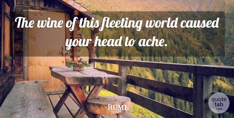 Rumi Quote About Wine, Fleeting World, Ache: The Wine Of This Fleeting...