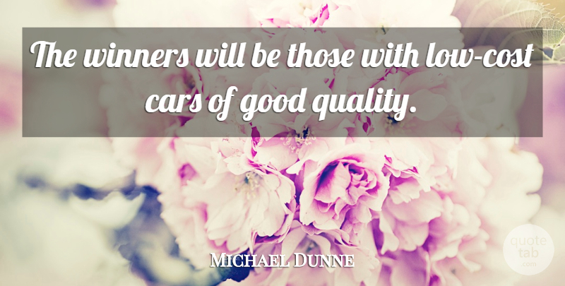 Michael Dunne Quote About Cars, Good, Winners: The Winners Will Be Those...