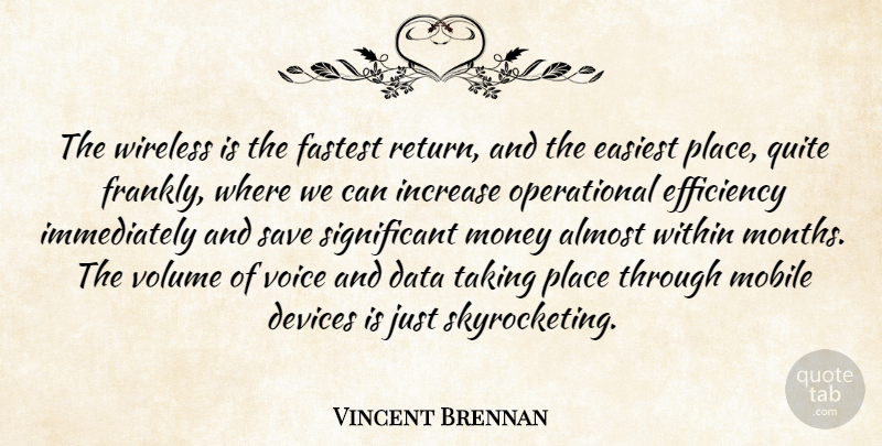 Vincent Brennan Quote About Almost, Data, Devices, Easiest, Efficiency: The Wireless Is The Fastest...