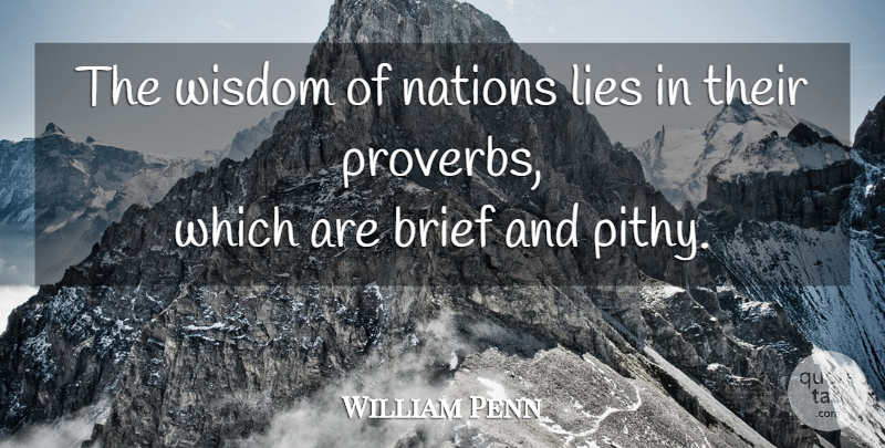 William Penn Quote About Inspirational, Lying, Pithy: The Wisdom Of Nations Lies...