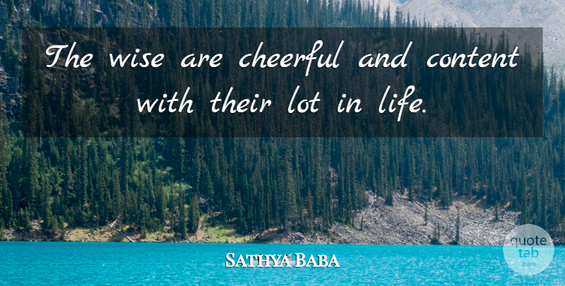 Sathya Baba Quote About Cheerful, Content, Wise: The Wise Are Cheerful And...