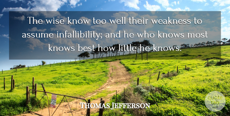 Thomas Jefferson Quote About Wise, Wisdom, Littles: The Wise Know Too Well...