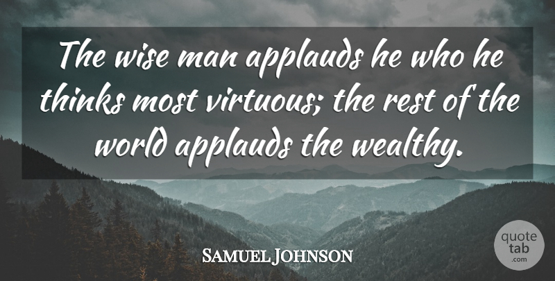 Samuel Johnson Quote About Wise, Men, Thinking: The Wise Man Applauds He...