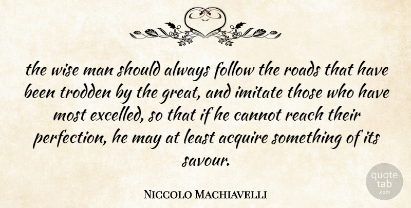 Niccolo Machiavelli Quote About Wise, Men, Perfection: The Wise Man Should Always...
