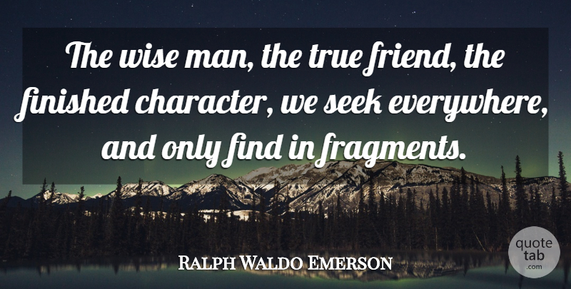 Ralph Waldo Emerson Quote About Wise, True Friend, Character: The Wise Man The True...