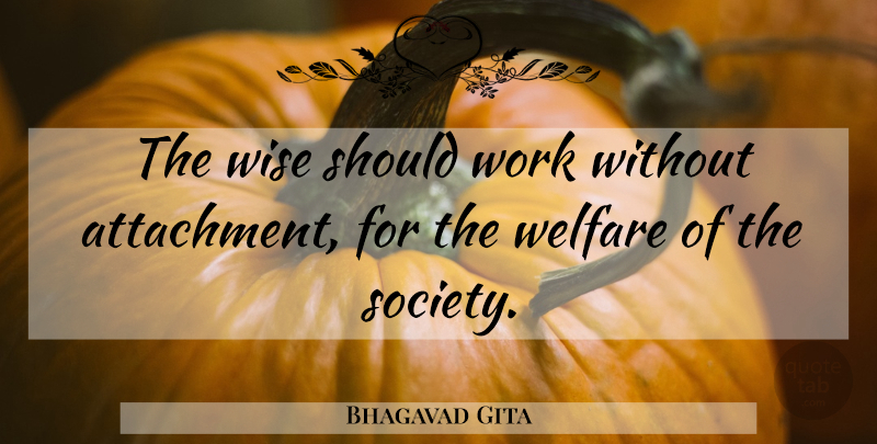 Bhagavad Gita Quote About Society, Welfare, Wise, Work: The Wise Should Work Without...
