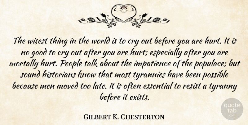 Gilbert K. Chesterton Quote About Hurt, Men, People: The Wisest Thing In The...