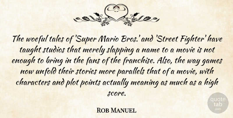 Rob Manuel Quote About Characters, Fans, Games, High, Mario: The Woeful Tales Of Super...