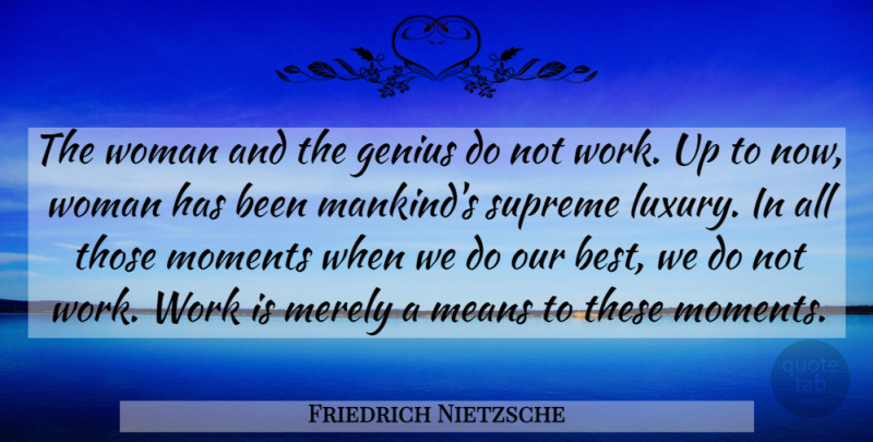 Friedrich Nietzsche Quote About Work, Women, Mean: The Woman And The Genius...
