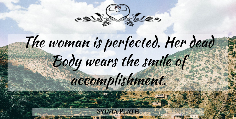 Sylvia Plath Quote About Suicide, Self Harm, Accomplishment: The Woman Is Perfected Her...