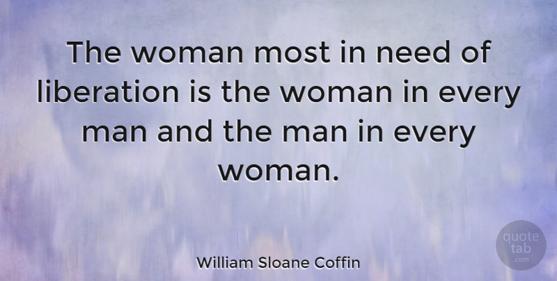 William Sloane Coffin Quote About undefined: The Woman Most In Need...