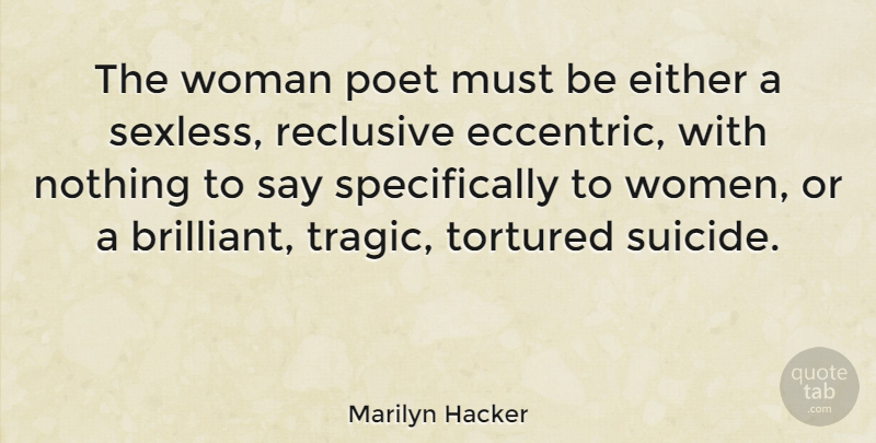 Marilyn Hacker Quote About Suicide, Eccentric, Brilliant: The Woman Poet Must Be...