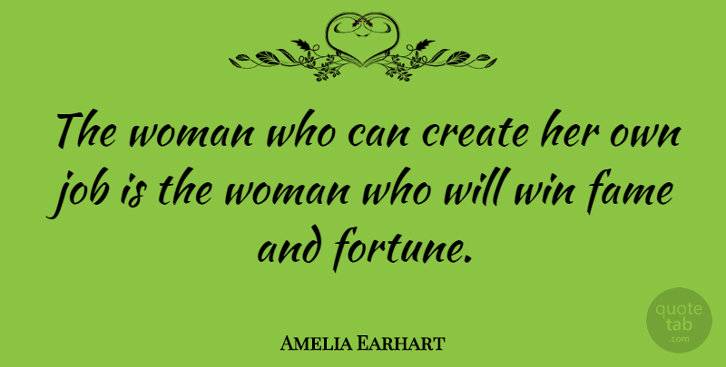 Amelia Earhart Quote About Strong Women, Jobs, Sisterhood: The Woman Who Can Create...