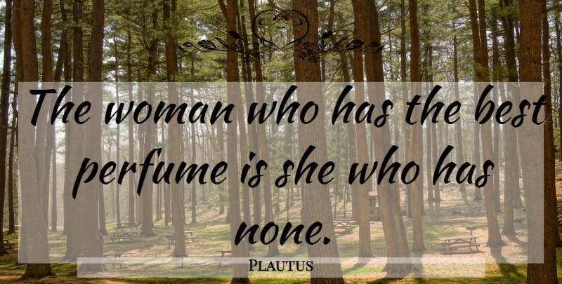 Plautus Quote About Women, Perfume: The Woman Who Has The...