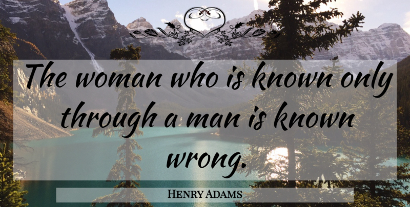 Henry Adams Quote About Nature, Men, Gender: The Woman Who Is Known...