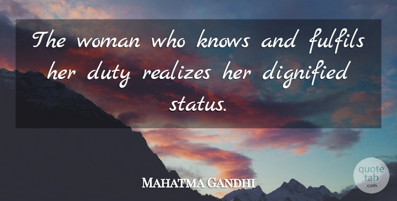 Mahatma Gandhi Quote About Women, Realizing, Duty: The Woman Who Knows And...